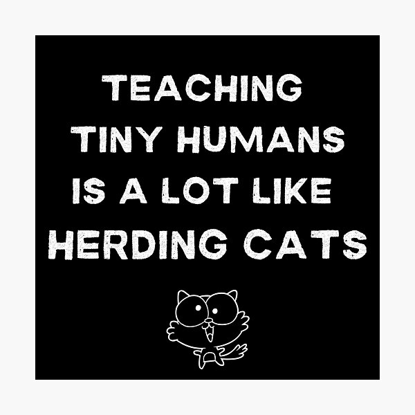 Item preview, MerchHaus - Funny Teaching Design I Kindi Teacher I Teaching Tiny Humans Is  A Lot Like Herding Cats designed and sold by MerchHaus.