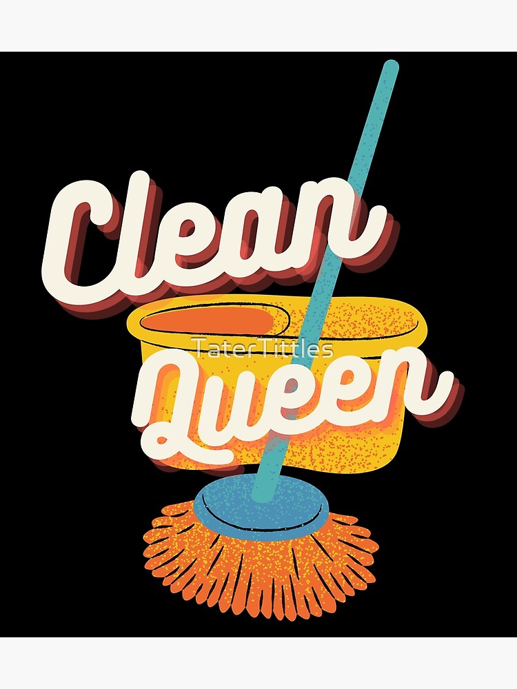 "Clean Queen" Poster for Sale by TaterTittles Redbubble