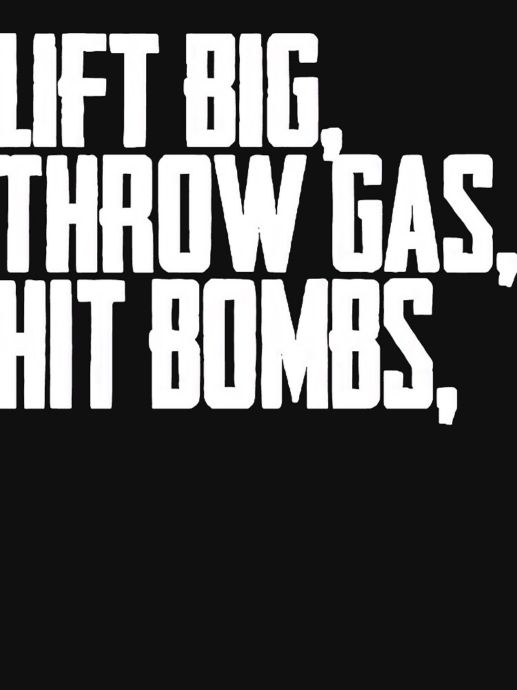 "Lift Big Throw Gas Hit Bombs Shirt Essential TShirt" Tshirt for Sale