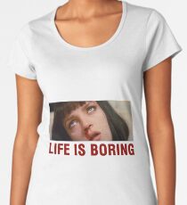 Life is boring (Pulp Fiction) - shirt phone and ipad case Women's Premium T-Shirt