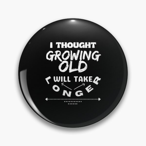 Item preview, I thought Growing Old will take longer - Funny Quote designed and sold by pod-plus-plus.