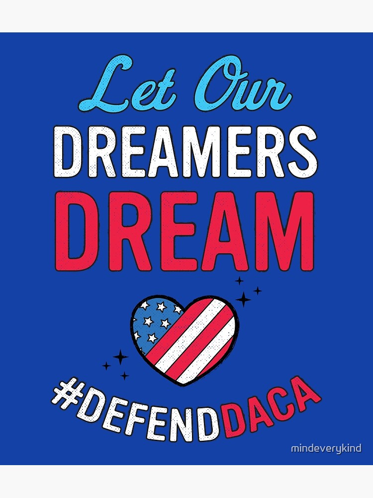 "Defend DACA - Let Our Dreamers Dream - Save DACA" Poster For Sale By ...