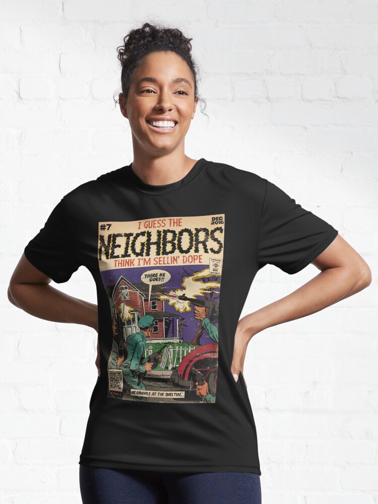 4 Your Eyez Only Album Neighbors Lyrics - I Guess The Neighbors Think I'm  Sellin' Dope Active T-Shirt for Sale by Donna6778