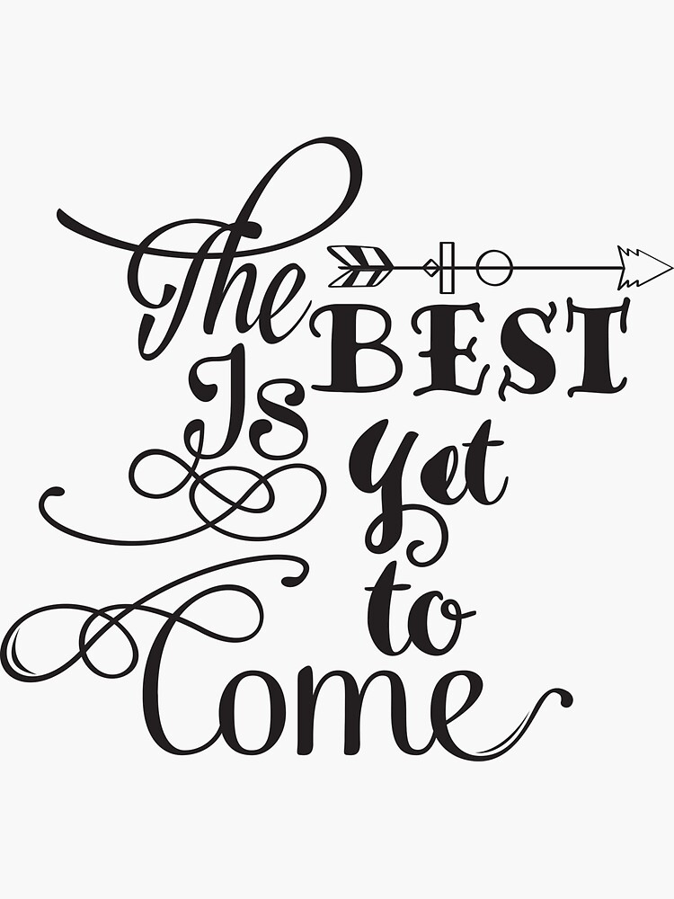 "The Best Is Yet To Come Inspirational Typography" Sticker for Sale by