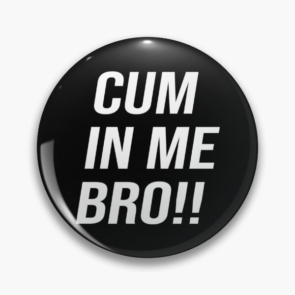 Item preview, CUM IN ME BRO designed and sold by subWOOFr.