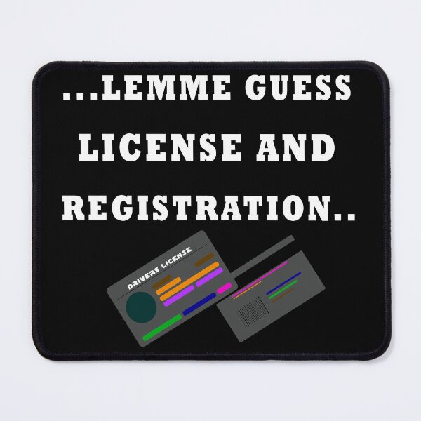 Item preview, LICENSE AND REGISTRATION PLEASE? - (WoB) designed and sold by dennaibz.
