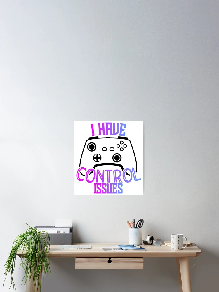 Thumbnail 2 of 3, Poster, Control Issues designed and sold by xxBronchitisxx.