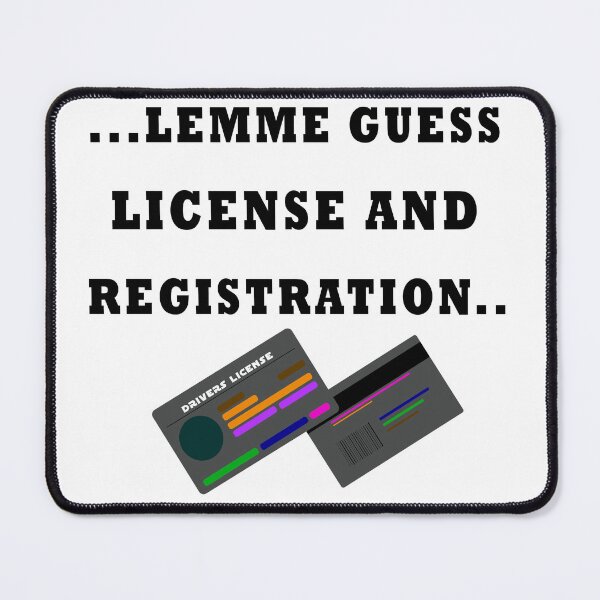 Item preview, LICENSE AND REGISTRATION PLEASE? - (BoW) designed and sold by dennaibz.