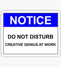 NOTICE: DO NOT DISTURB, CREATIVE GENIUS AT WORK Sticker