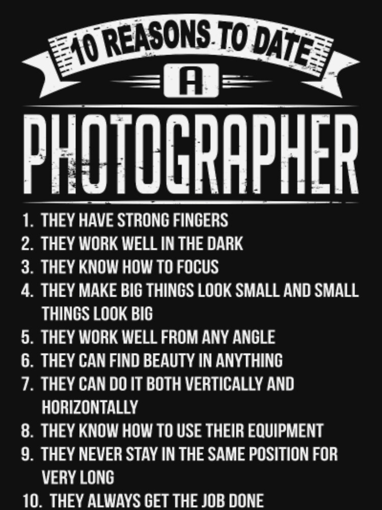 10 Reasons to Date a Photographer T-Shirt 10 Reasons to Date a Photographer T-Shirt