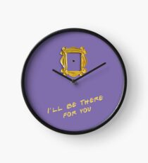 I'll be there for you Clock