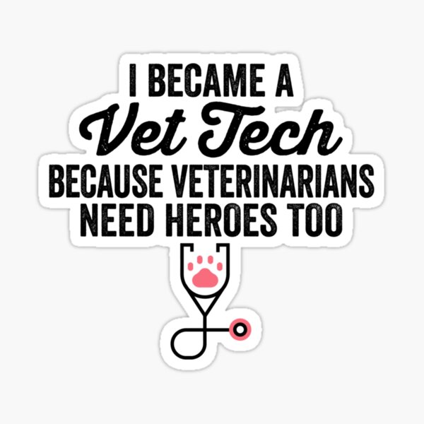 Vet Tech Funny Vet Tech Vet Tech Quote I Became A Vet Tech Because Veterinarians Need Heroes Sticker