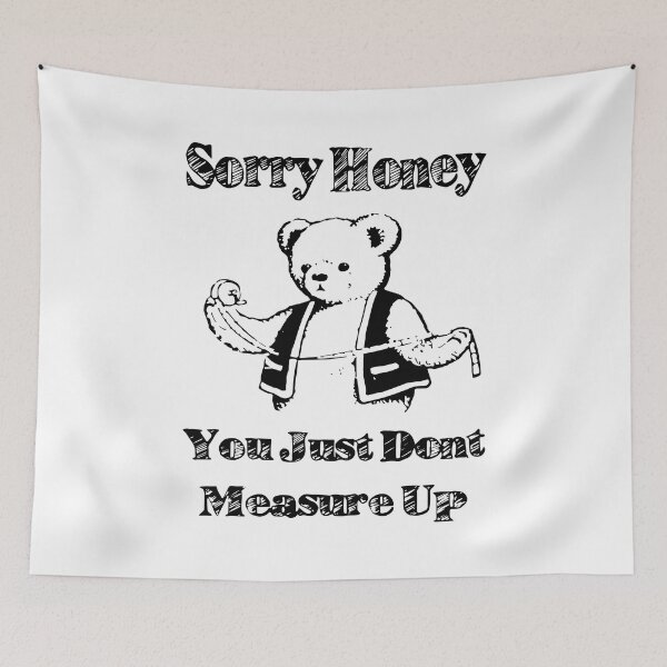 Item preview, Sorry Honey You Just Don't Measure Up designed and sold by Big Twelve.