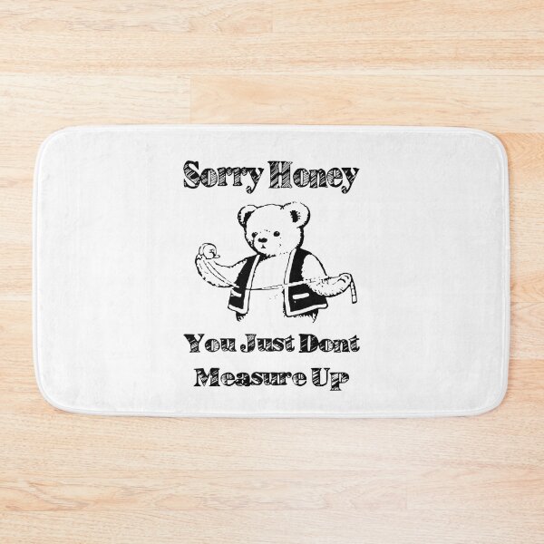 Item preview, Sorry Honey You Just Don't Measure Up designed and sold by Big Twelve.