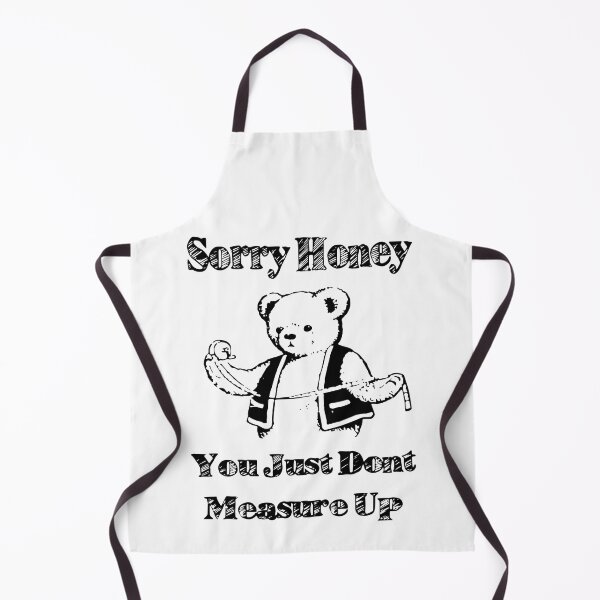 Item preview, Sorry Honey You Just Don't Measure Up designed and sold by Big Twelve.
