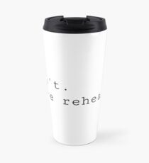 I can't. I have rehearsal. Travel Mug