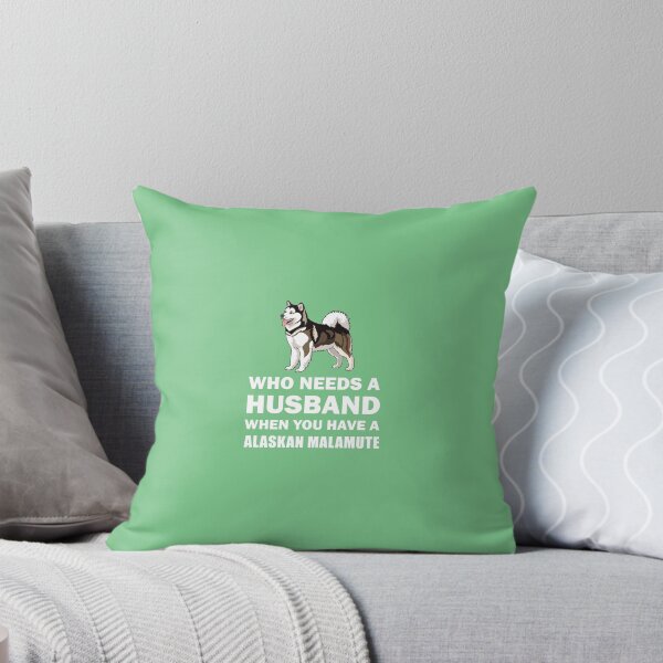 Item preview, Who Needs A Husband Alaskan Malamute designed and sold by AlwaysAwesome.