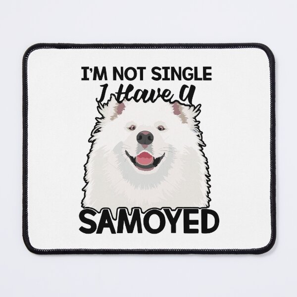 Item preview, Im Not Single I Have A Samoyed designed and sold by UnknownArtistt.