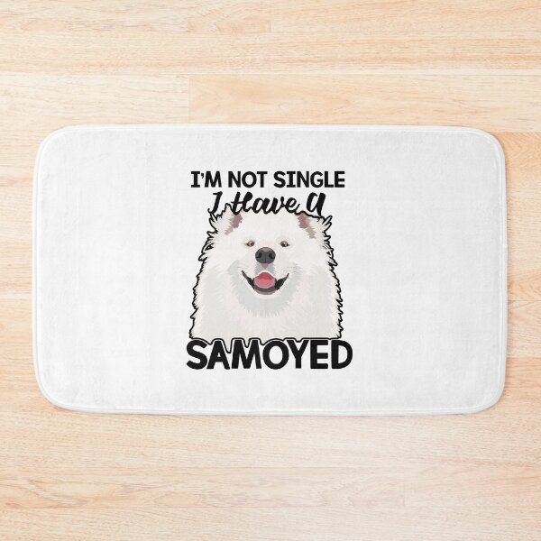 Item preview, Im Not Single I Have A Samoyed designed and sold by UnknownArtistt.