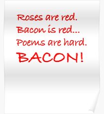Roses Are Red, Bacon Is Red, Poems Are Hard. BACON! Shirt Poster