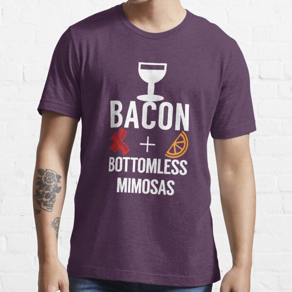 Bacon And Bottomless Mimosa T Shirt By Orangepieces Redbubble