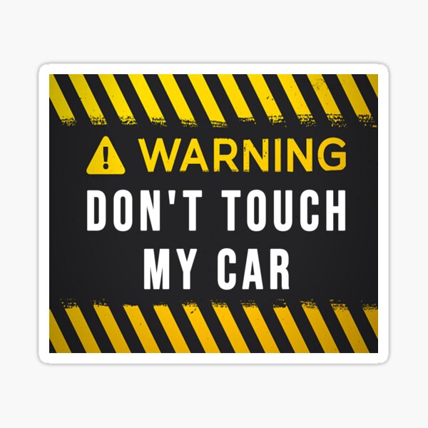 Dont Touch My Car Warning Dont Touch My Car Sticker For Sale By Pcgamerworld Redbubble 8403