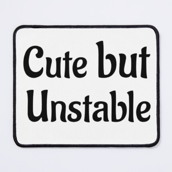 Item preview, Cute But Unstable Funny Quote Pet designed and sold by Ammar-the-goat.