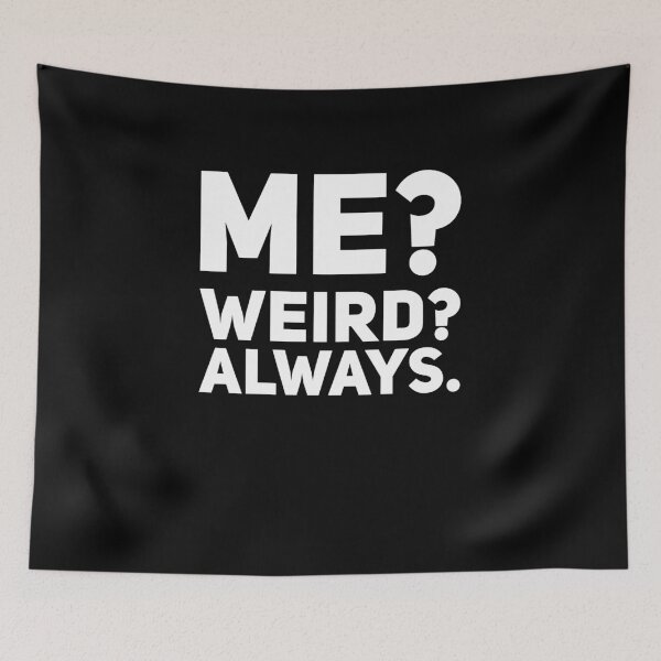 Item preview, Me? Weird? Always designed and sold by alexmichel91.