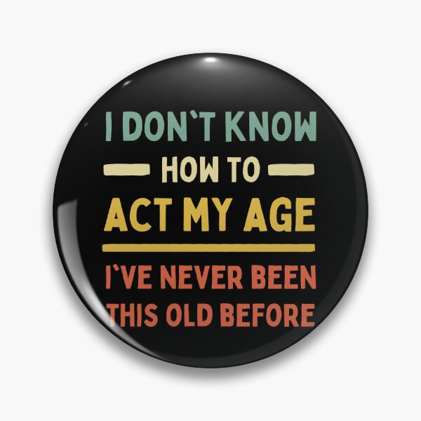 Item preview, I Don't Know How To Act My Age I've Never Been This Old designed and sold by Trankix.