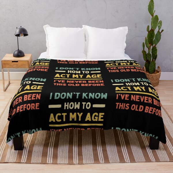 Item preview, I Don't Know How To Act My Age I've Never Been This Old designed and sold by Trankix.