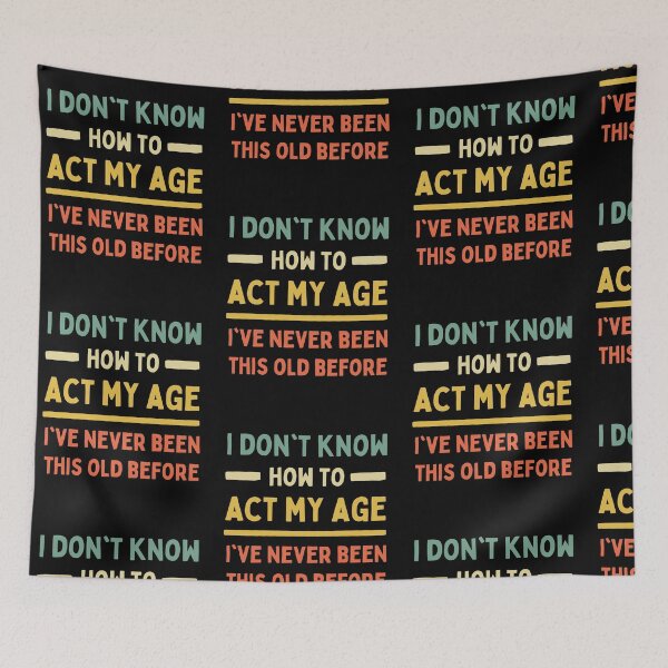 Item preview, I Don't Know How To Act My Age I've Never Been This Old designed and sold by Trankix.