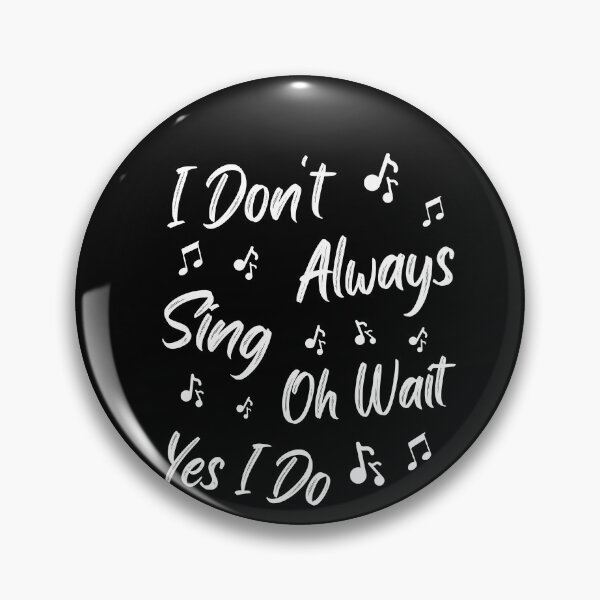 Item preview, I Don't Always Sing Oh Wait Yes I Do Funny Music Lover Quote designed and sold by Trankix.