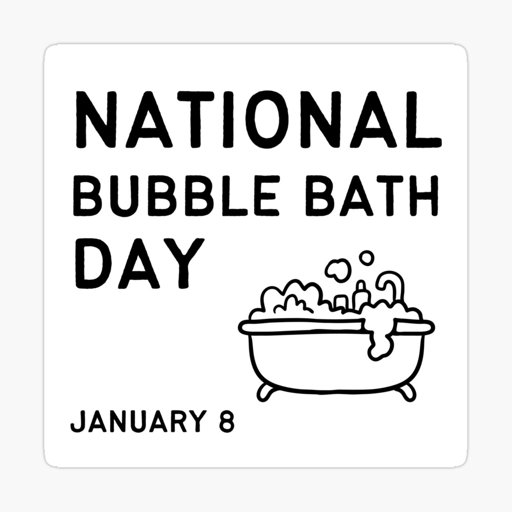 NATIONAL BUBBLE BATH DAY - January 8, 2024 - National Today