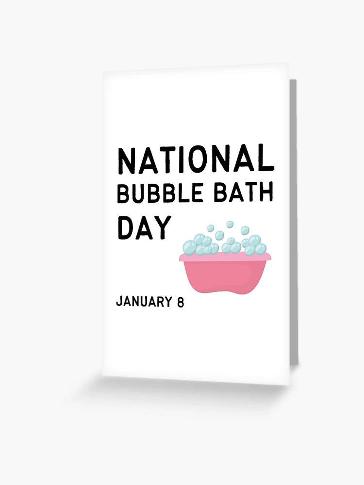 NATIONAL BUBBLE BATH DAY - January 8, 2024 - National Today