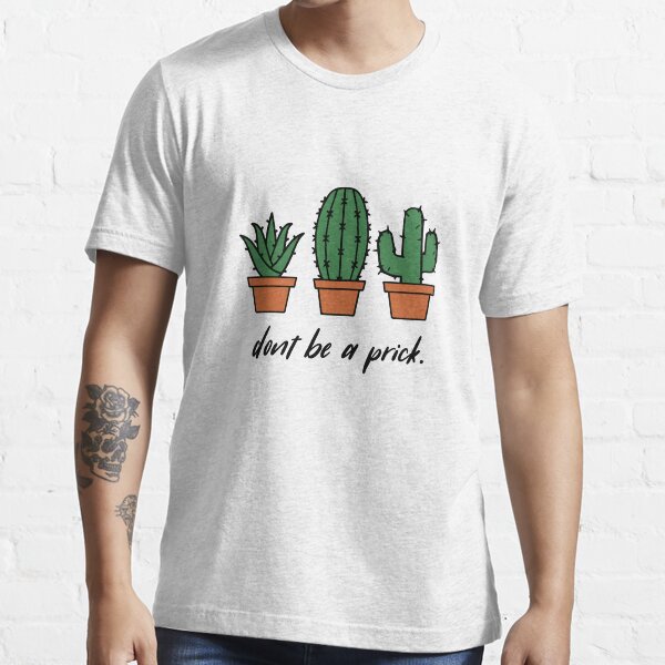 Don't Be a Prick Essential T-Shirt