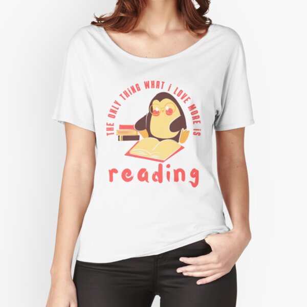  the only thing what i love more is reading  Relaxed Fit T-Shirt