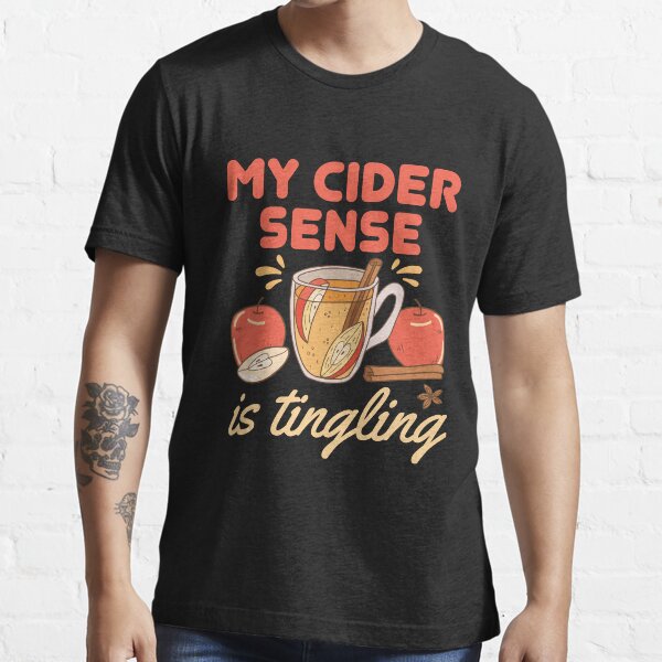"My Cider Sense is Tingling Funny Apple Cider" Tshirt for Sale by