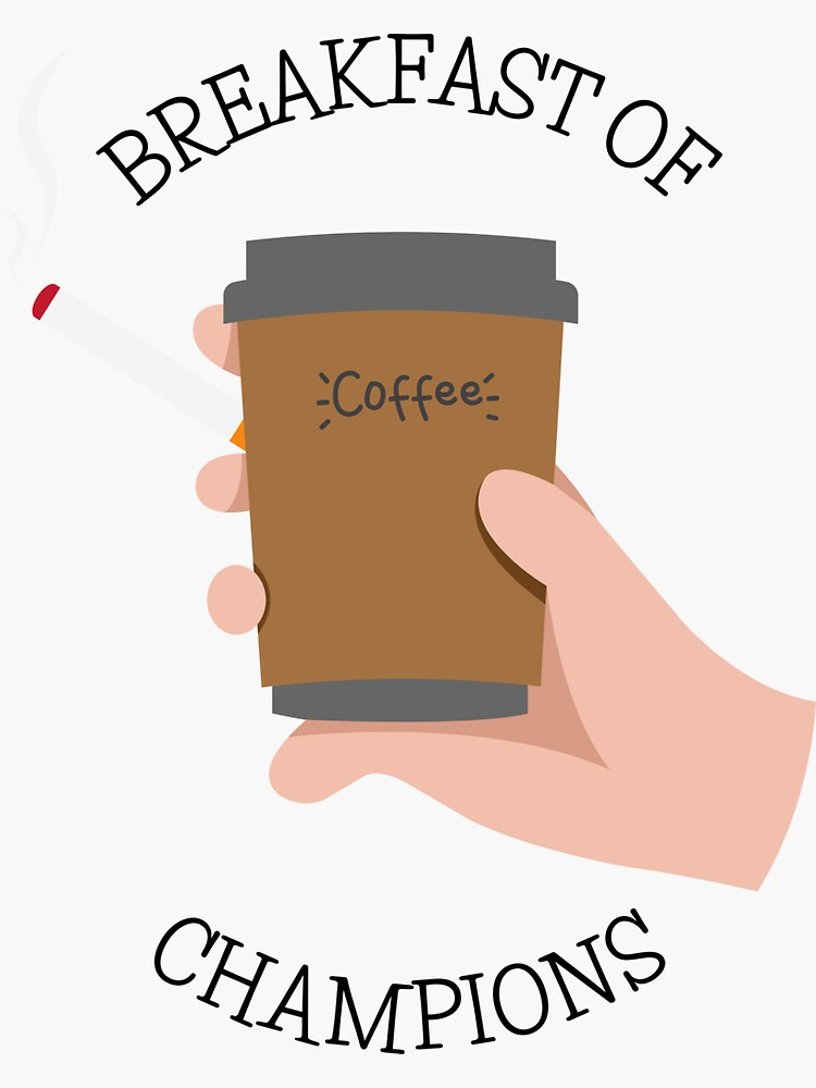 "Cigarettes and Coffee Breakfast Of Champion" Sticker for Sale by