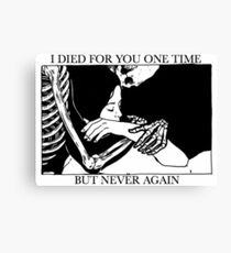 I Died For You One Time, But Never Again Canvas Print