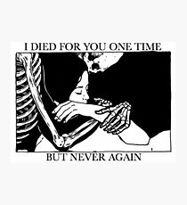 I Died For You One Time, But Never Again Photographic Print