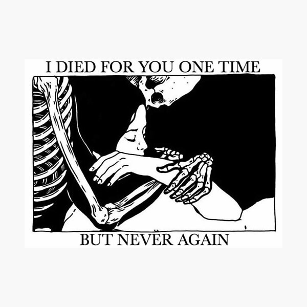 I Died For You One Time, But Never Again Photographic Print