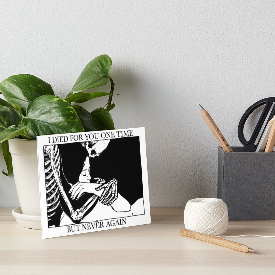 I Died For You One Time, But Never Again Art Board Print