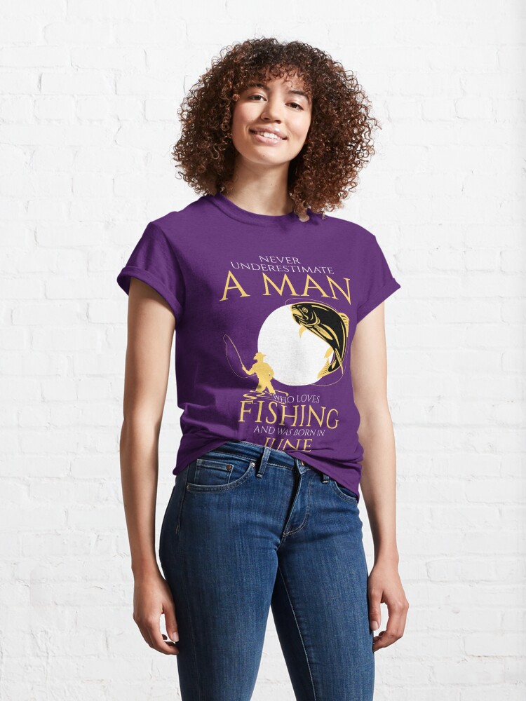 Never underestimate a man who loves fishing and was born in June T-Shirt
