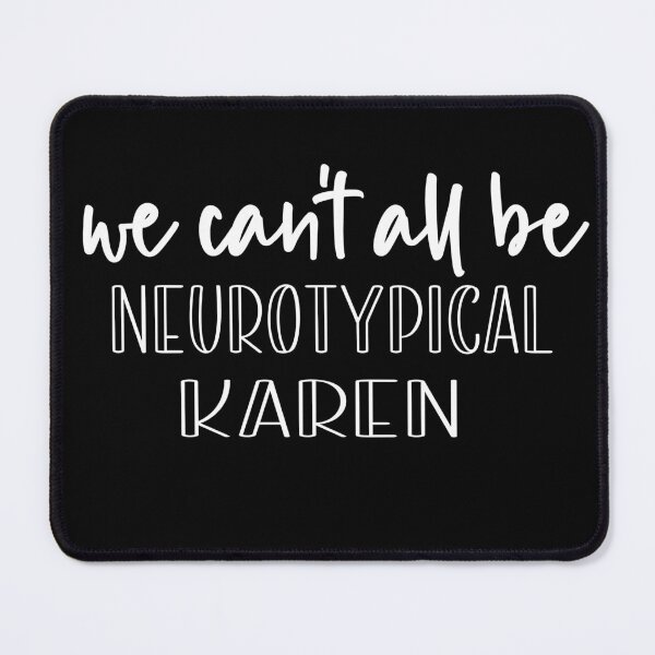 Item preview,  We Can’t All Be Neurotypical, Karen designed and sold by retro10.