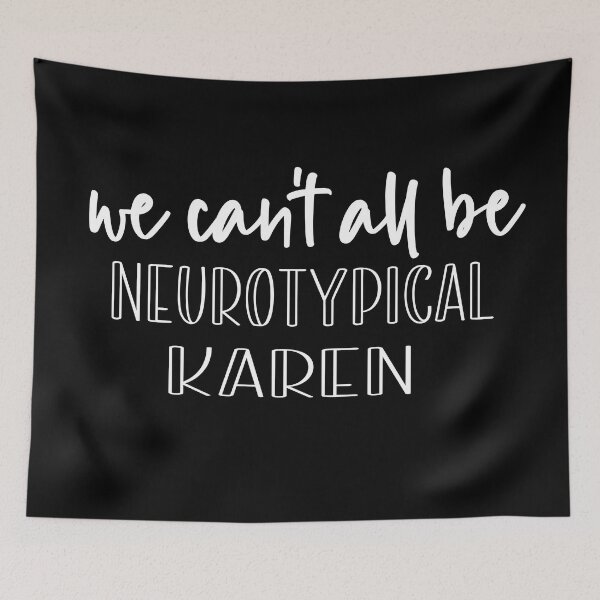 Item preview,  We Can’t All Be Neurotypical, Karen designed and sold by retro10.