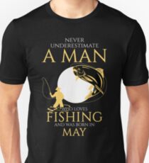 Never underestimate a man who loves fishing and was born in May Unisex T-Shirt