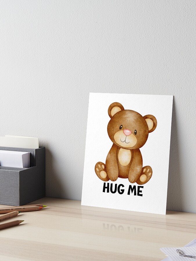 Hug me Teddy bear Art Board Print for Sale by Tiny Love Redbubble