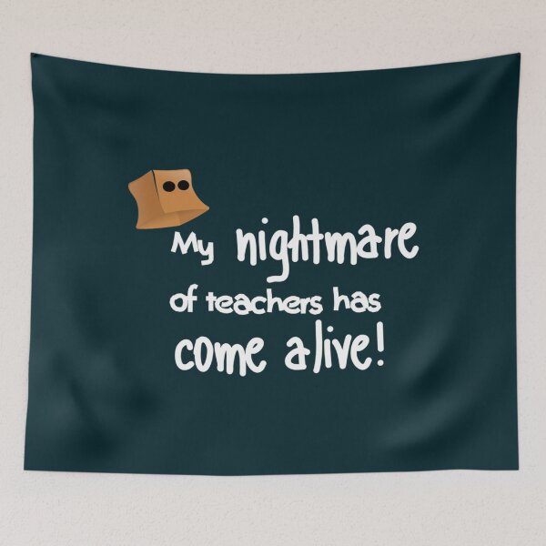 Item preview, My nightmare of teachers has come alive!   designed and sold by KelAcker1.