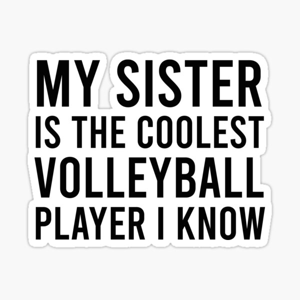 my-sister-is-the-coolest-volleyball-player-i-know-for-my-sister