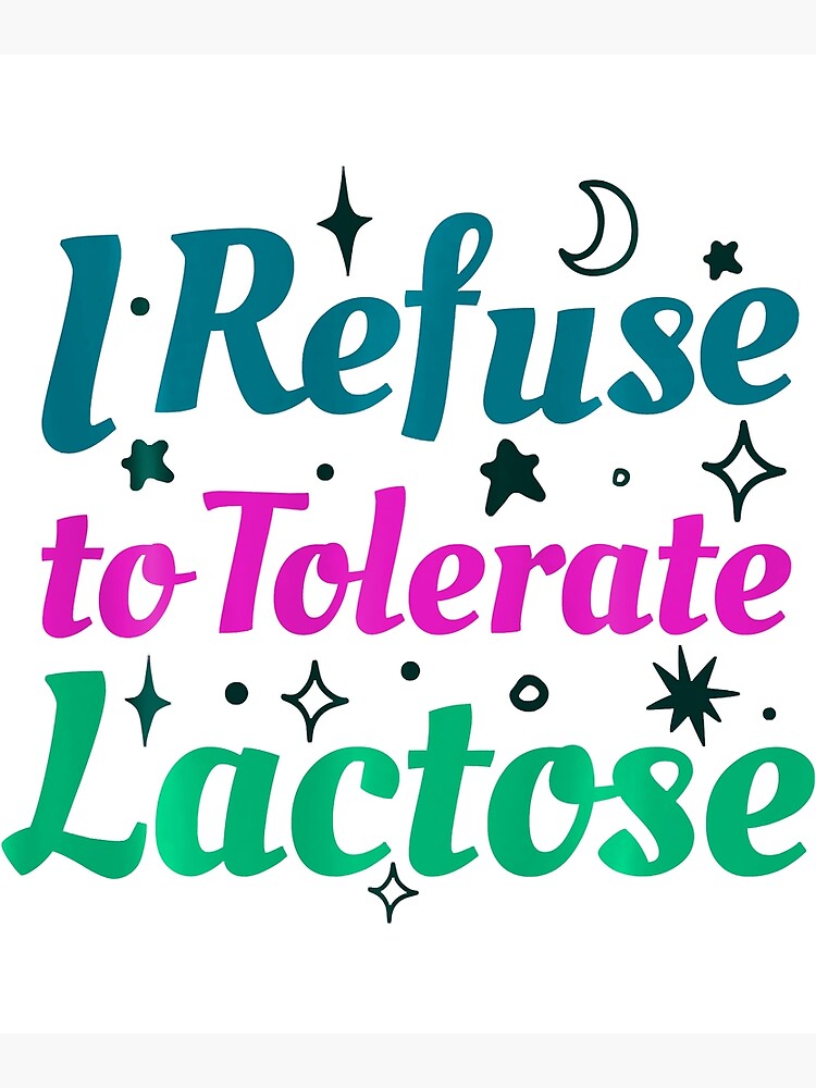 "I Refuse To Tolerate Lactose Funny Lactose Intolerant" Poster for Sale by SalBeDesignzx